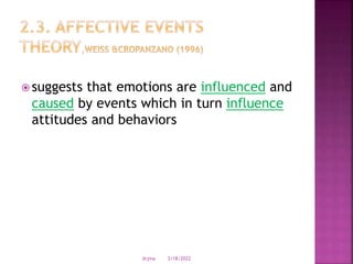  suggests that emotions are influenced and
caused by events which in turn influence
attitudes and behaviors
3/18/2022
drjma
 