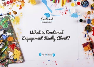 What is Emotional
Engagement Really About?
 