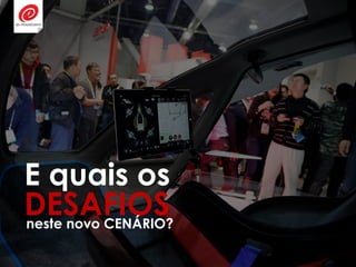 E quais os
DESAFIOSneste novo CENÁRIO?
 