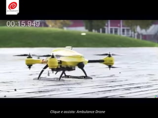 Clique e assista: Ambulance Drone
 