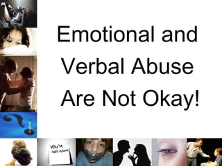 Emotional and  Verbal Abuse  Are Not Okay! 