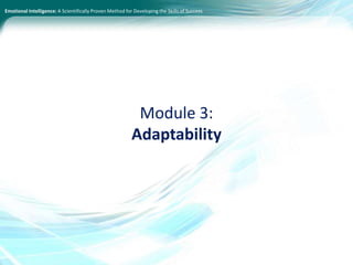 Emotional Intelligence: A Scientifically Proven Method for Developing the Skills of Success
Module 3:
Adaptability
 