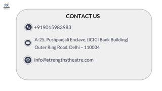 For Personality Grooming Classes by Experts, visit - www.strengths theatre.com
+919015983983
info@strengthstheatre.com
A-25, Pushpanjali Enclave, (ICICI Bank Building)
Outer Ring Road, Delhi – 110034
CONTACT US
 