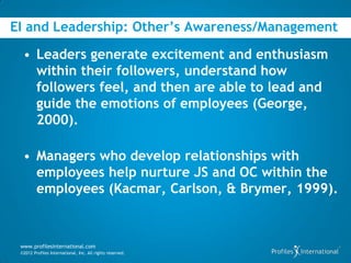 EI and Leadership: Other’s Awareness/Management

  • Leaders generate excitement and enthusiasm
    within their followers...