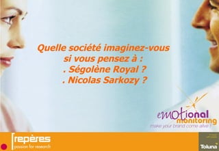 Quelle société imaginez-vous  si vous pensez à :  . Ségolène Royal ? . Nicolas Sarkozy ? 