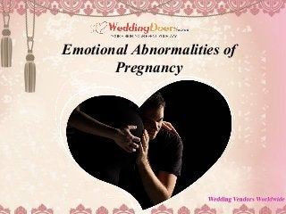 Emotional Abnormalities of
Pregnancy
 