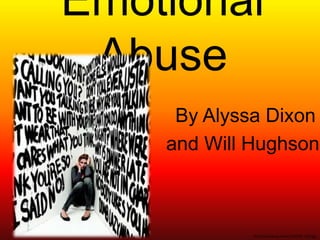 Emotional Abuse  By Alyssa Dixon  and Will Hughson http://s2.hubimg.com/u/1230797_f520.jpg 