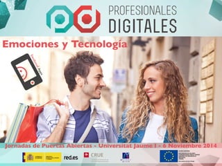 Emociones y Tecnología 
Jornadas de Puertas Abiertas - Universitat Jaume I - 6 Noviembre 2014 
 