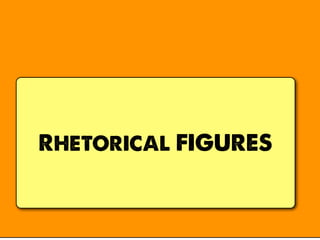 Rhetorical FIGURES
 