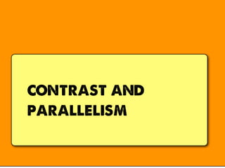 contrast and
parallelism
 