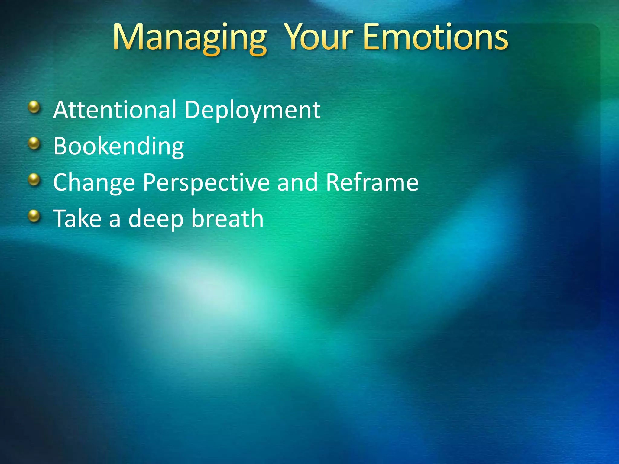 Attentional Deployment
Bookending
Change Perspective and Reframe
Take a deep breath
 