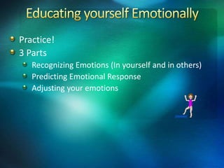 Practice!
3 Parts
   Recognizing Emotions (In yourself and in others)
   Predicting Emotional Response
   Adjusting your e...
