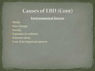 Environmental factors
 Media
 Peer Groups
 Society
 Exposure to violence
 Extreme stress
 Loss of an important person
 