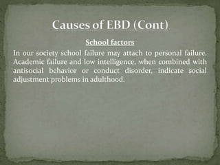 School factors
In our society school failure may attach to personal failure.
Academic failure and low intelligence, when combined with
antisocial behavior or conduct disorder, indicate social
adjustment problems in adulthood.
 