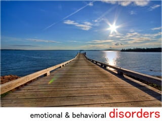 emotional & behavioral   disorders
 