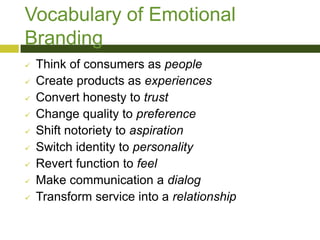 Vocabulary of Emotional
Branding











Think of consumers as people
Create products as experiences
Convert h...