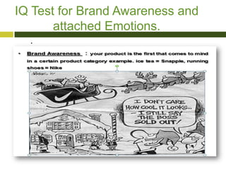 IQ Test for Brand Awareness and
attached Emotions.
.

21

 