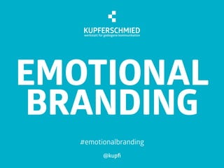 @kupﬁ
EMOTIONAL
BRANDING
#emotionalbranding
 