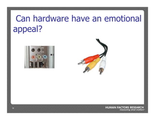 18
Can hardware have an emotional
appeal?
 