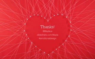 Thanks!
@lillaylaux
slideshare.com/lillayla
#emotionaldesign

 