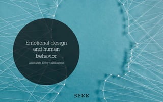 Emotional design
and human
behavior
Lillian Ayla Ersoy  @lillaylaux
 