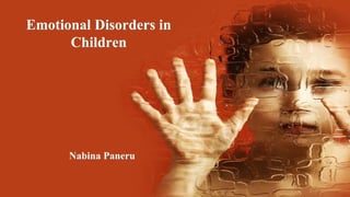 Emotional Disorders in
Children
Nabina Paneru
 