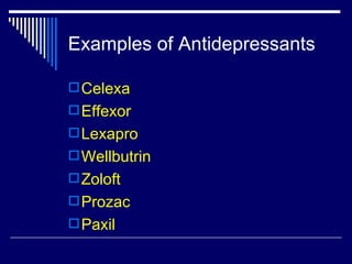 Examples of Antidepressants Celexa Effexor Lexapro Wellbutrin Zoloft Prozac Paxil 
