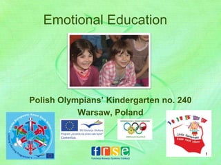 Emotional Education
Polish Olympians’ Kindergarten no. 240
Warsaw, Poland
1
 