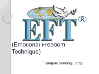 (Emotional Freedom
Technique)
           Kampus psikologi undipi
 
