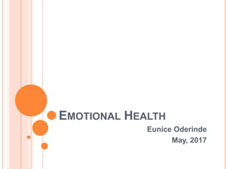 EMOTIONAL HEALTH
Eunice Oderinde
May, 2017
 