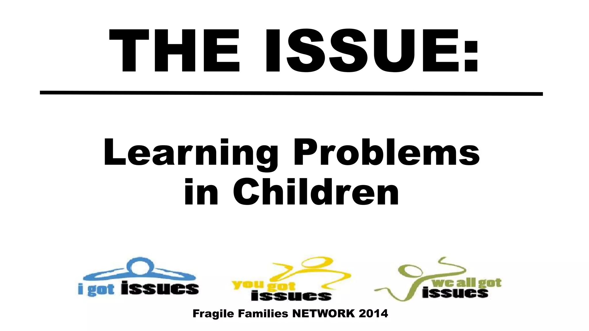 Learning Problems
in Children
THE ISSUE:
Fragile Families NETWORK 2014