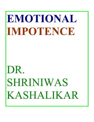 EMOTIONAL
IMPOTENCE


DR.
SHRINIWAS
KASHALIKAR
 