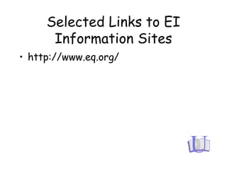 Selected Links to EI
Information Sites
• http://www.eq.org/
 