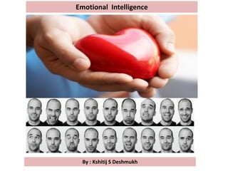 Emotional Intelligence
By : Kshitij S Deshmukh
 