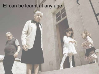 EI can be learnt at any age 