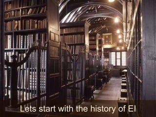 Lets start with the history of EI 