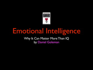 Emotional Intelligence
   Why It Can Matter More Than IQ
          by Daniel Goleman
 