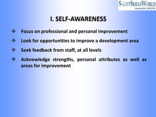  Focus on professional and personal improvement
 Look for opportunities to improve a development area
 Seek feedback from staff, at all levels
 Acknowledge strengths, personal attributes as well as
  areas for improvement
 