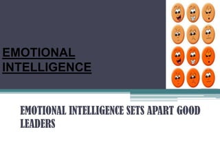 EMOTIONAL
INTELLIGENCE


  EMOTIONAL INTELLIGENCE SETS APART GOOD
  LEADERS
 
