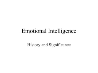Emotional Intelligence

  History and Significance
 