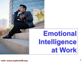 1visit: www.exploreHR.org
Emotional
Intelligence
at Work
 