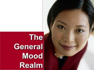 41
TheThe
GeneralGeneral
MoodMood
RealmRealm
 