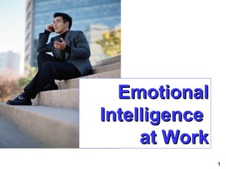 1
EmotionalEmotional
IntelligenceIntelligence
at Workat Work
 
