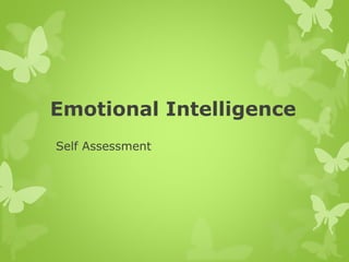 Emotional Intelligence
 
Self Assessment
 