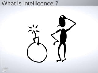 What is intelligence ?
 
