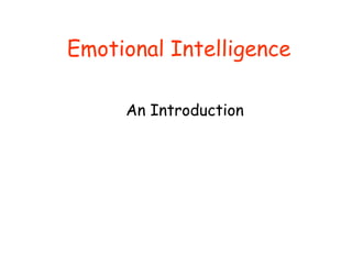 Emotional Intelligence
An Introduction
 