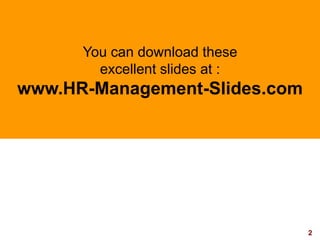 2visit: www.exploreHR.org
You can download these
excellent slides at :
www.HR-Management-Slides.com
 
