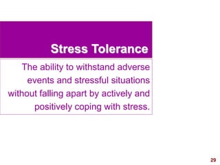 29visit: www.exploreHR.org
Stress Tolerance
The ability to withstand adverse
events and stressful situations
without falling apart by actively and
positively coping with stress.
 