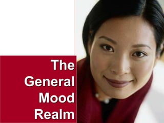 33visit: www.exploreHR.org
The
General
Mood
Realm
 