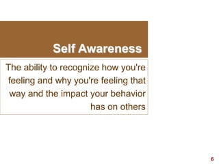 6visit: www.exploreHR.org
Self Awareness
The ability to recognize how you're
feeling and why you're feeling that
way and the impact your behavior
has on others
 